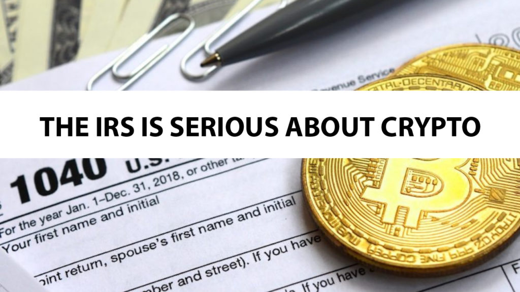 THE IRS IS SERIOUS ABOUT CRYPTO